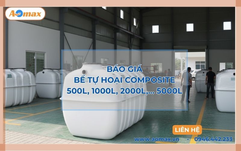 Báo giá bể tự hoại Composite 500L, 1000L, 2000L,... 5000L