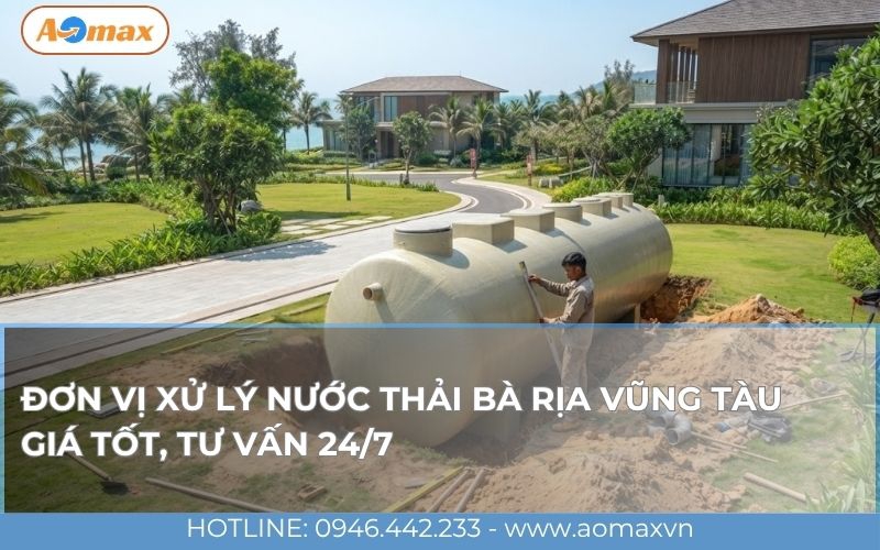 Đơn vị xử lý nước thải Bà Rịa Vũng Tàu giá tốt, tư vấn 24/7