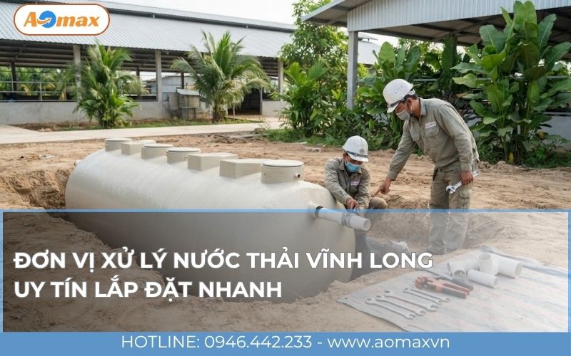 Đơn vị xử lý nước thải Vĩnh Long uy tín lắp đặt nhanh