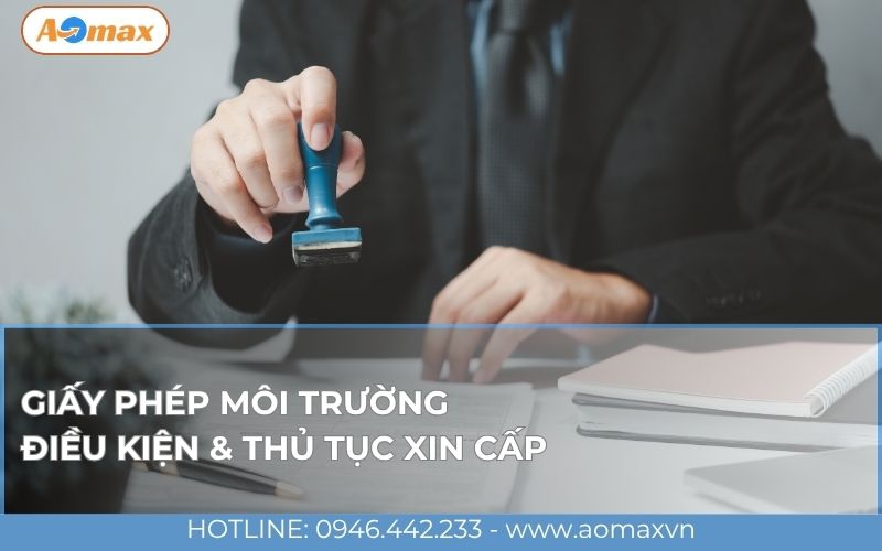 Giấy phép môi trường: điều kiện & thủ tục xin cấp [xem ngay]