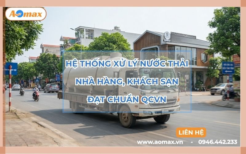 Hệ thống xử lý nước thải nhà hàng, khách sạn đạt chuẩn QCVN