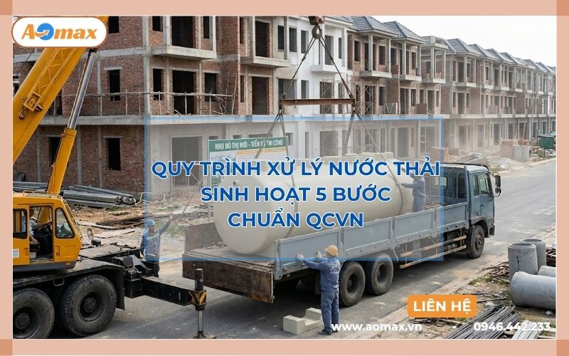 Quy trình xử lý nước thải sinh hoạt 5 bước chuẩn QCVN