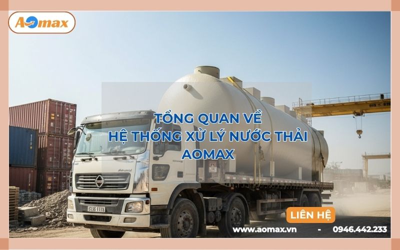 Tổng quan về hệ thống xử lý nước thải AOmax [xem ngay]