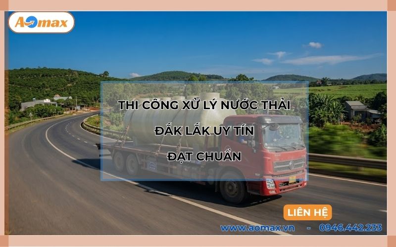 Đơn vị thi công xử lý nước thải Đắk Lắk uy tín đạt chuẩn